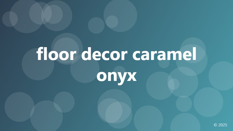 floor decor caramel onyx